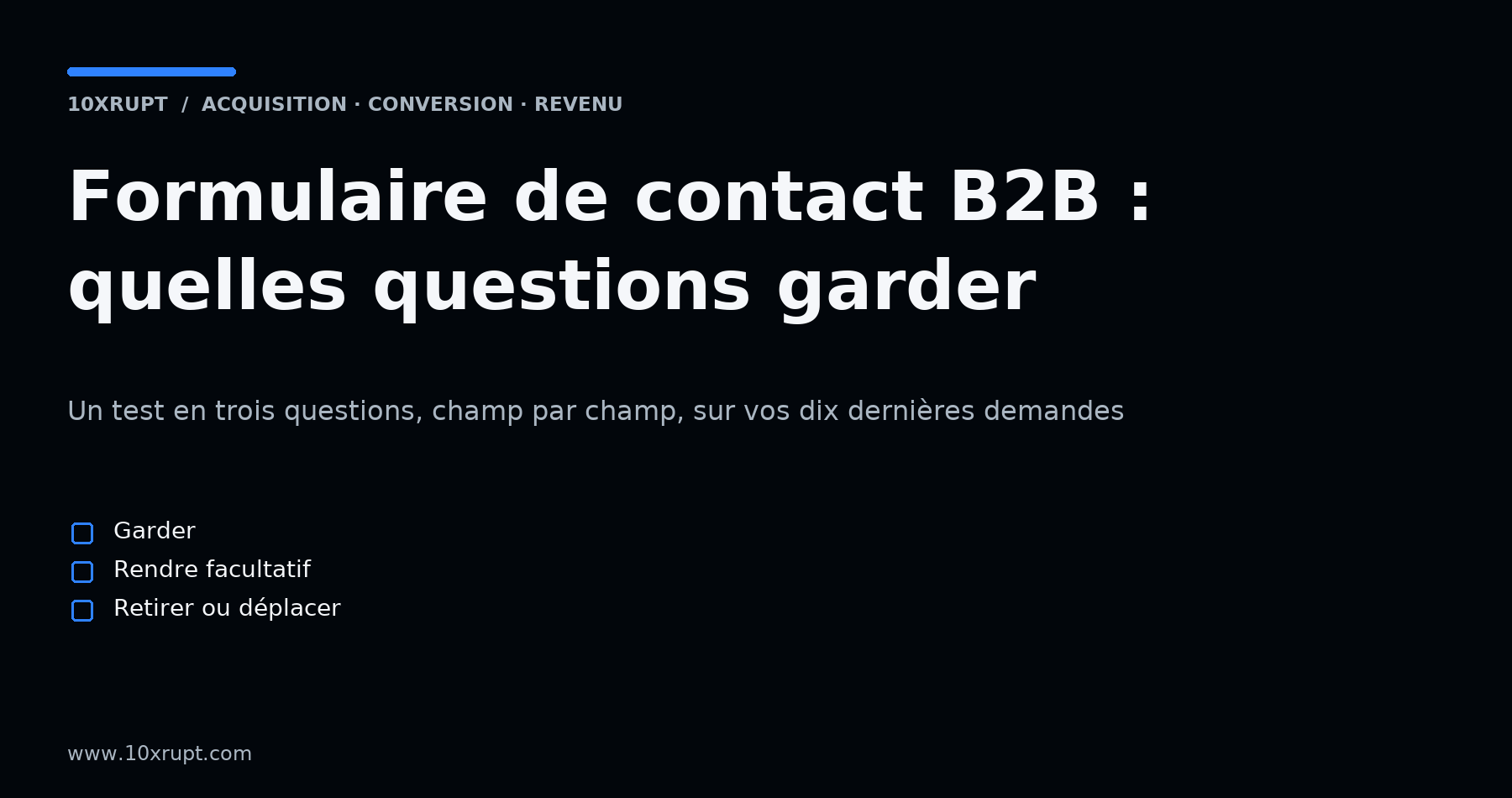 Visuel typographique : trois verdicts possibles pour chaque champ d'un formulaire de contact B2B, garder, rendre facultatif, retirer ou déplacer.